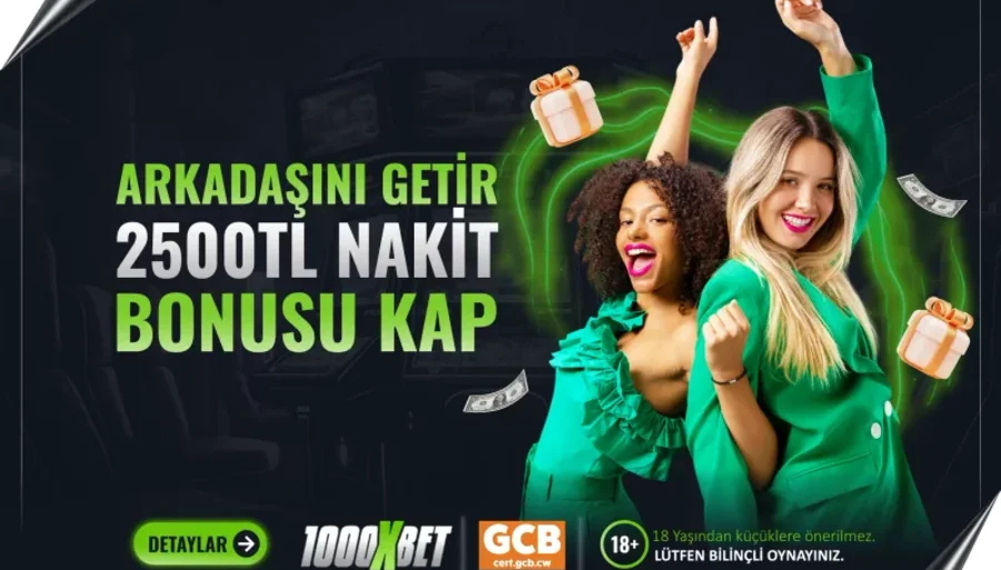 1000xbet Arkadaşını Getir Nakit Kazan Bonusu
