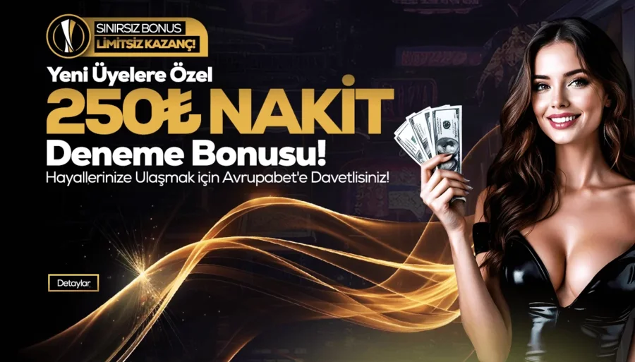 Yeni Üyelere Özel 250₺ Nakit Deneme Bonusu