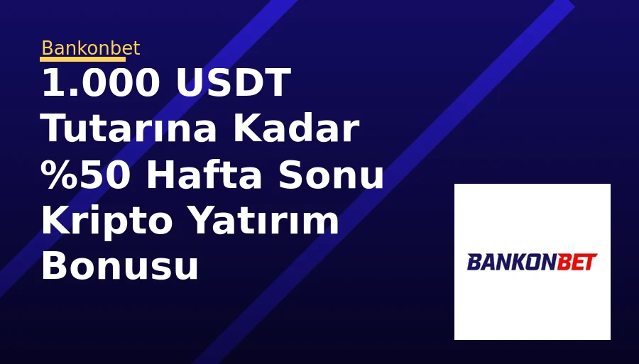 1.000 USDT Tutarına Kadar %50 Hafta Sonu Kripto Yatırım Bonusu