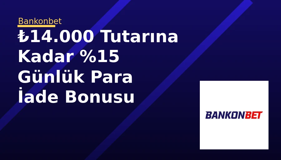 ₺14.000 Tutarına Kadar %15 Günlük Para İade Bonusu