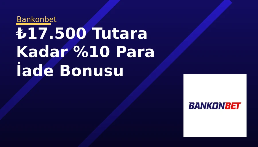 ₺17.500 Tutara Kadar %10 Para İade Bonusu