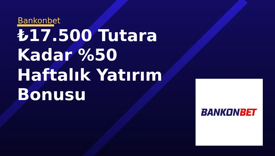 ₺17.500 Tutara Kadar %50 Haftalık Yatırım Bonusu