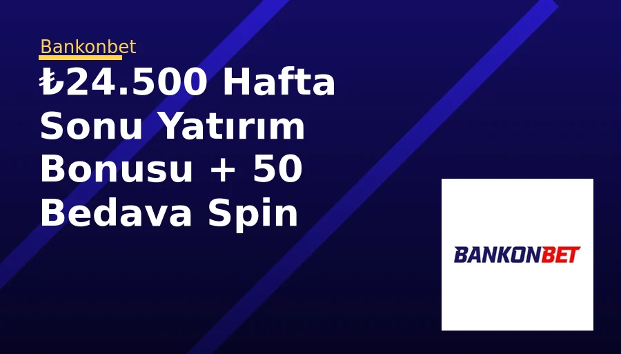 ₺24.500 Hafta Sonu Yatırım Bonusu + 50 Bedava Spin