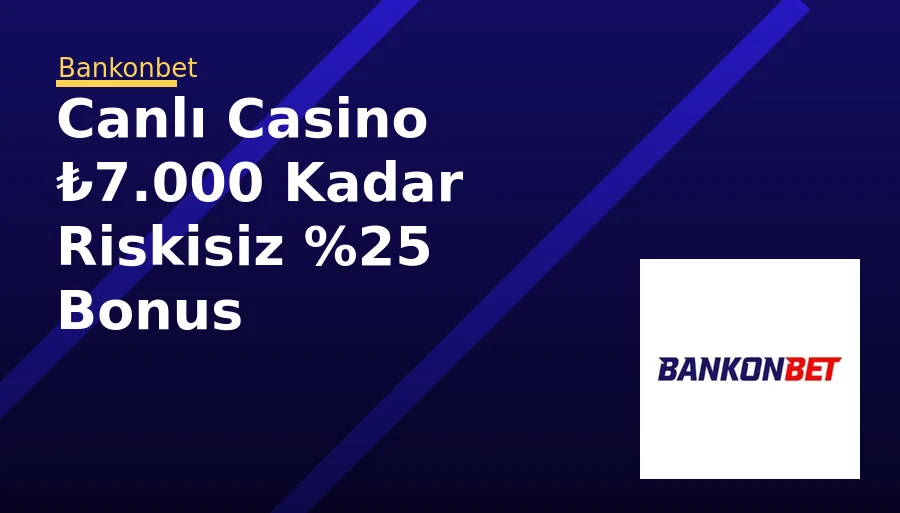 Canlı Casino ₺7.000 Kadar Riskisiz %25 Bonus