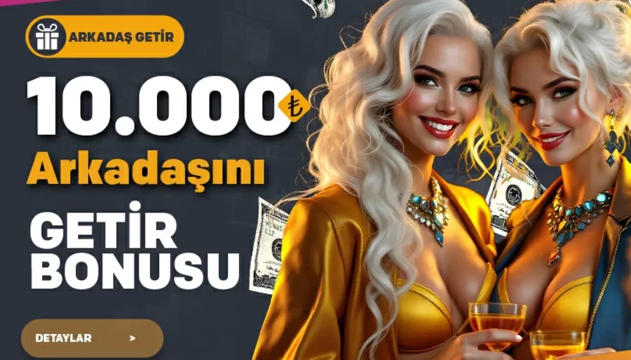 10.000 TL Arkadaşını Getir Bonusu
