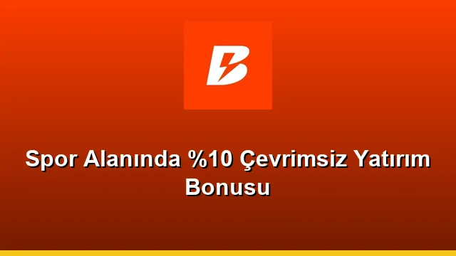 Spor Alanında %10 Çevrimsiz Yatırım Bonusu
