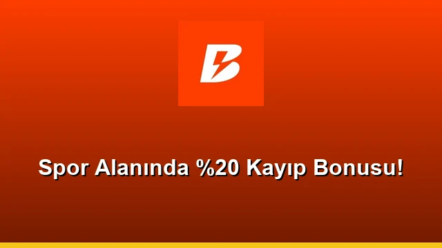 Spor Alanında %20 Kayıp Bonusu!