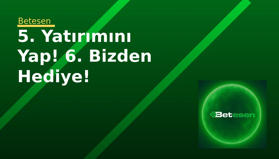 5. Yatırımını Yap! 6. Bizden Hediye!