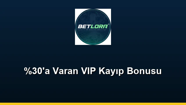 %30'a Varan VIP Kayıp Bonusu