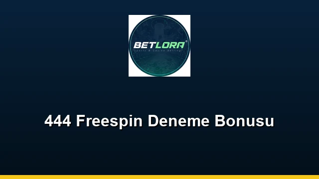 444 Freespin Deneme Bonusu