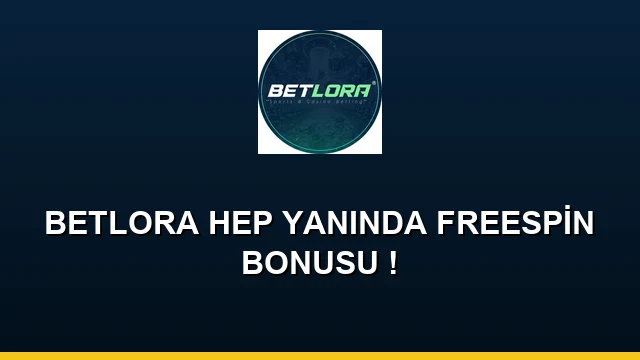 BETLORA HEP YANINDA FREESPİN BONUSU !