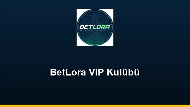 BetLora VIP Kulübü