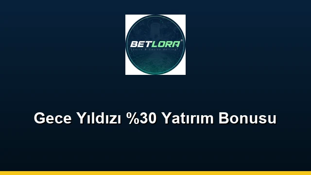 Gece Yıldızı %30 Yatırım Bonusu