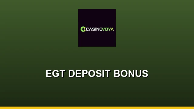 EGT DEPOSIT BONUS