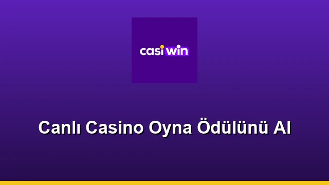 Canlı Casino Oyna Ödülünü Al