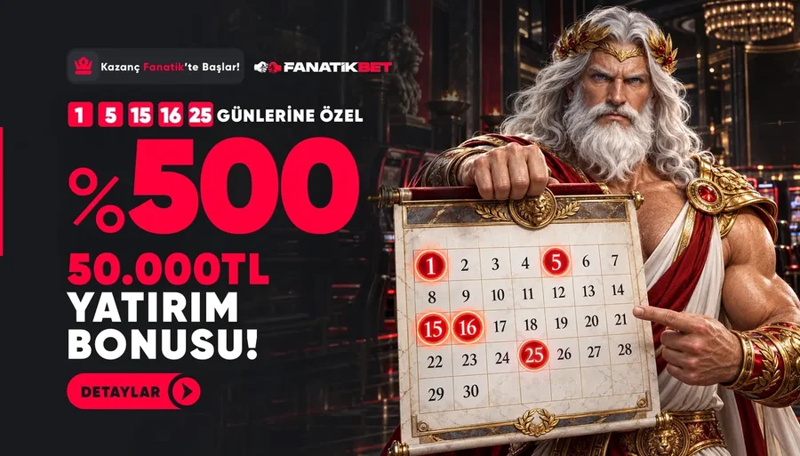 Fanatikbet 1-5-15-16-25 Günlerine Özel %500 50.000 TL Yatırım Bonusu