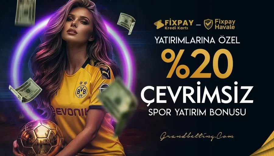 Grandbetting Fixpay Yatırımlarına %20 Çevrimsiz Spor Bonusu