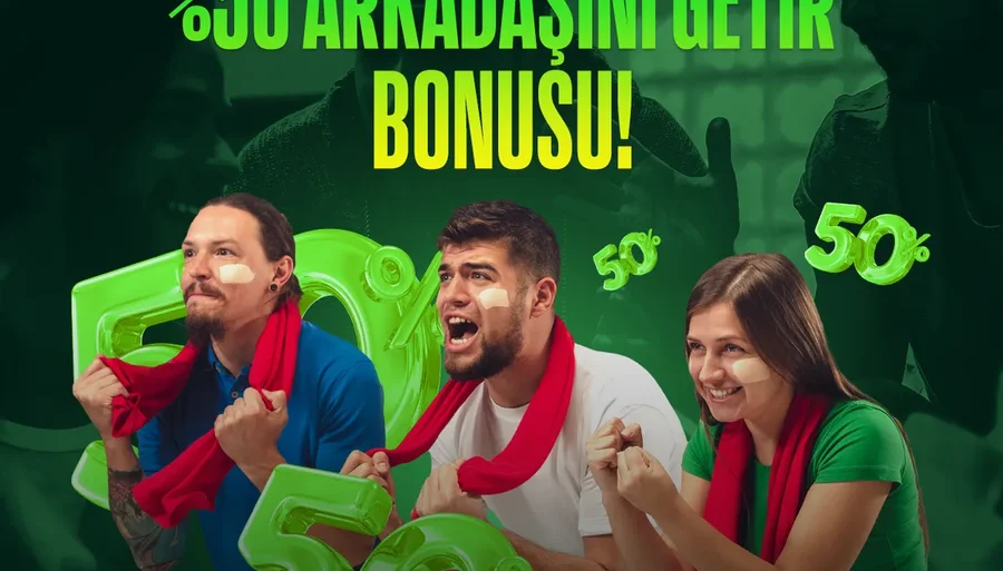 % 50 Arkadaşını Getir Bonusu