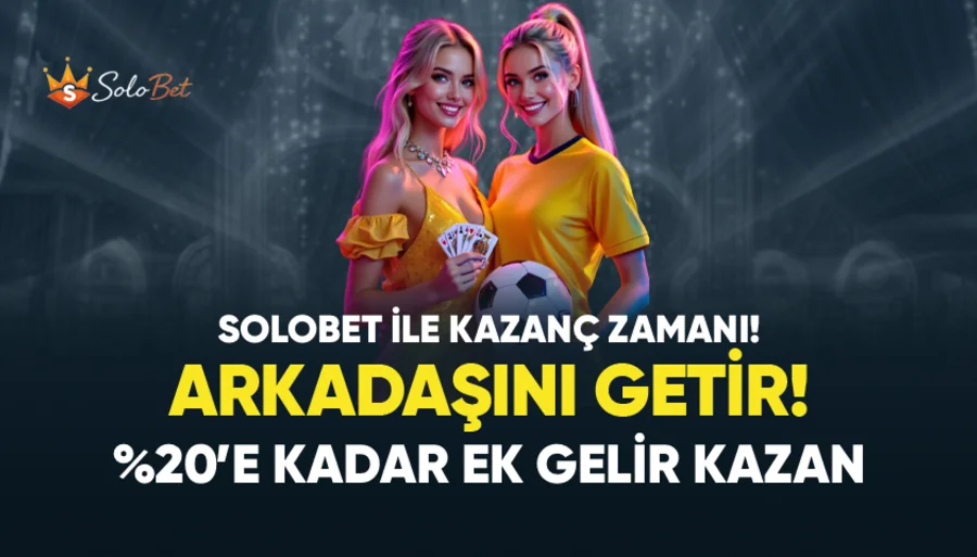 SOLOBET'TE ARKADAŞINI GETİR KAZANCINI KAP