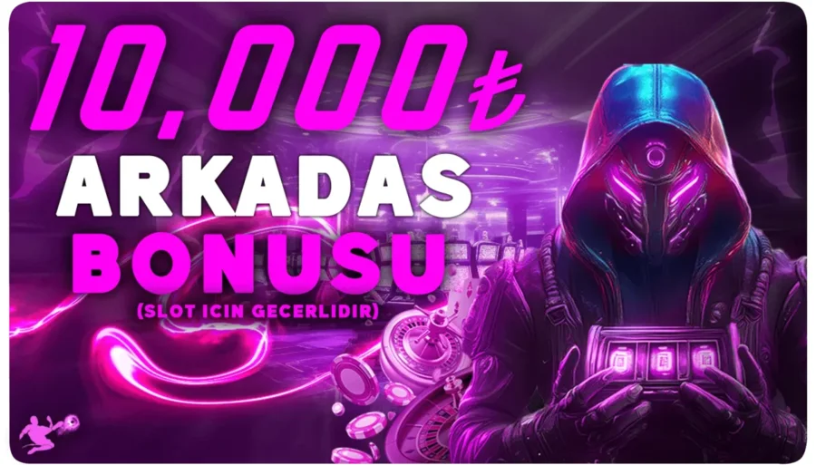 ARKADAŞ BONUSU 10.000 TL SLOT