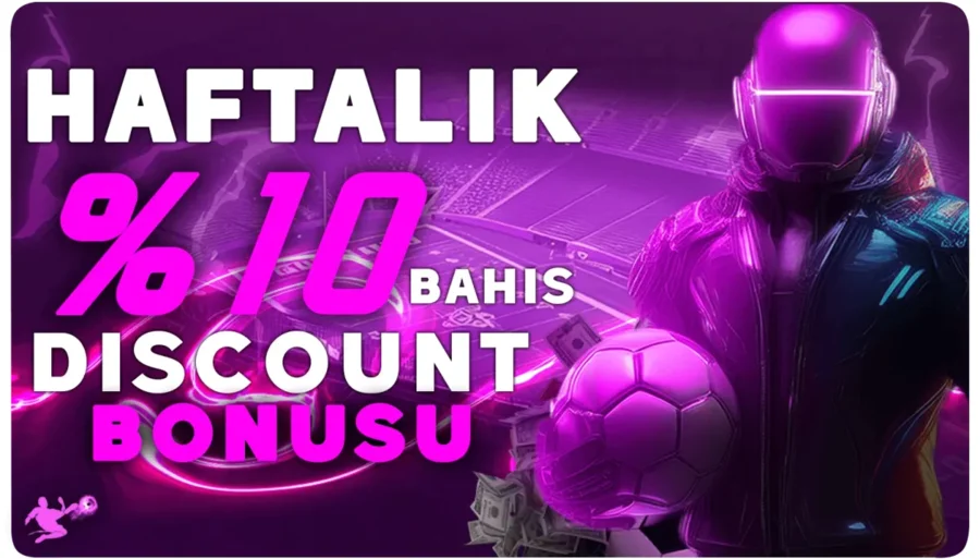 HAFTALIK DİSCOUNT BONUSU %10 BAHİS