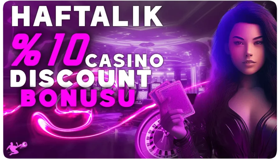 HAFTALIK DİSCOUNT BONUSU %10 CASİNO