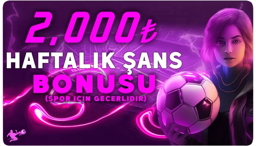 HAFTALIK ŞANS BONUSU BAHİS